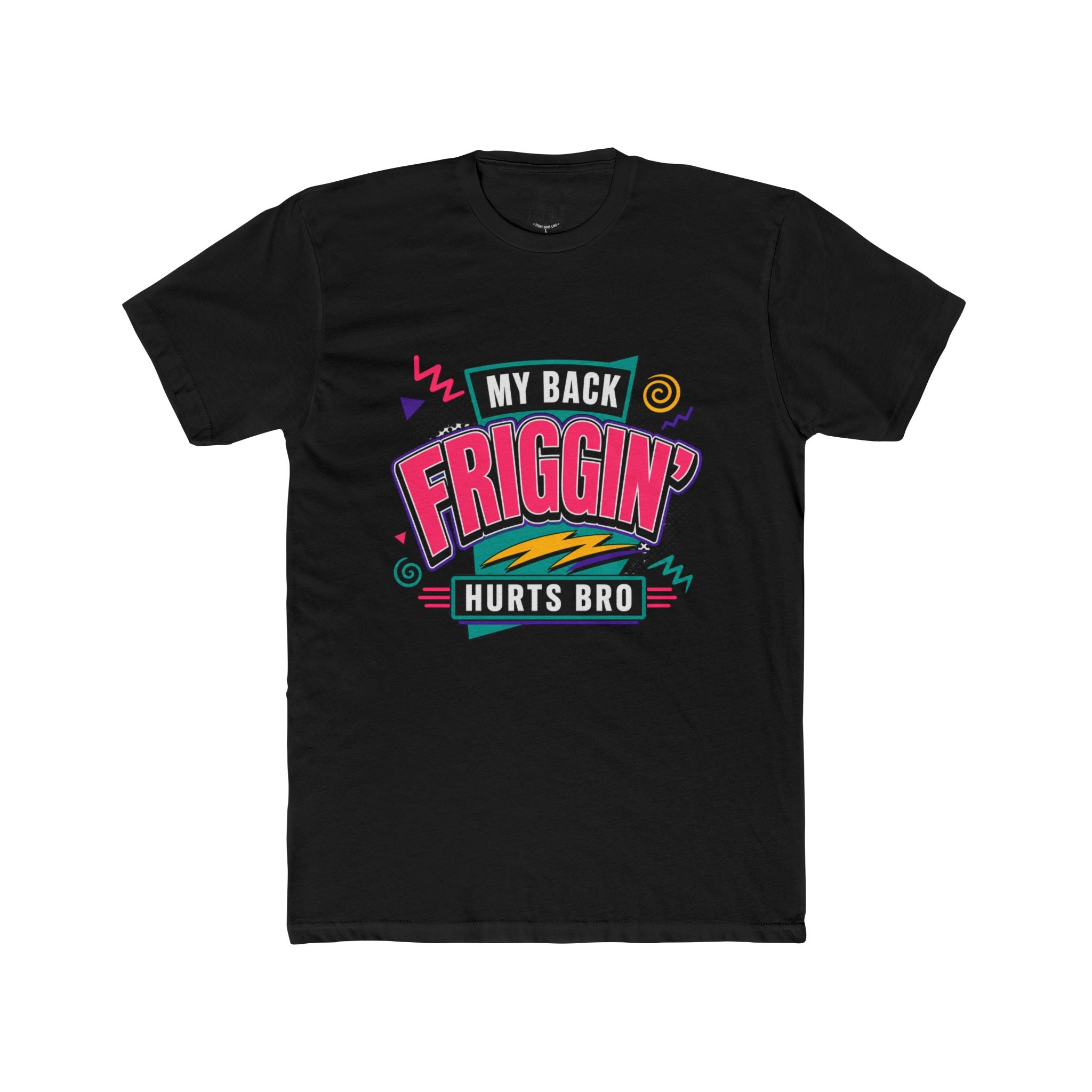 My Back Friggin' Hurts Bro T-Shirt