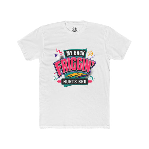 My Back Friggin' Hurts Bro T-Shirt
